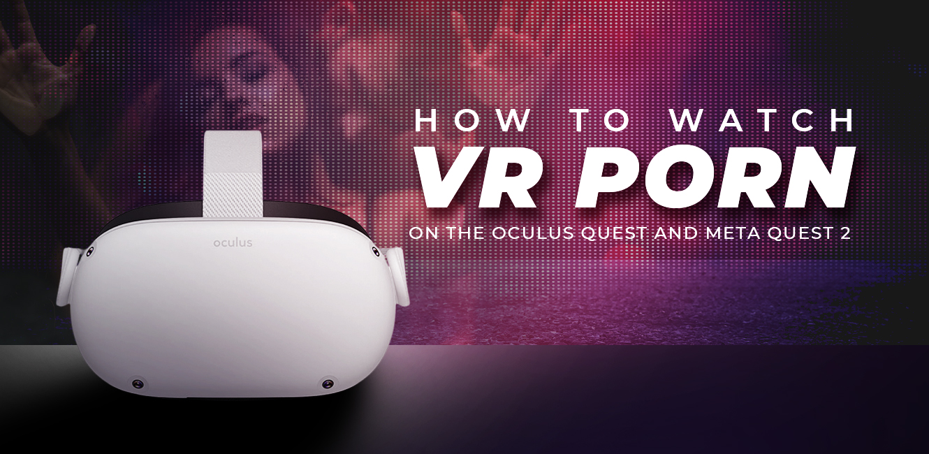 How To Watch Vr Porn On Oculus Quest