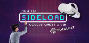How to Sideload Oculus Quest 2 via SideQuest – Includes Download Link